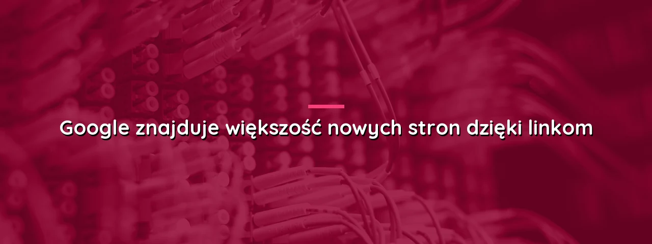 Przerywnik z hasłem: Google znajduje większość nowych stron dzięki linkom