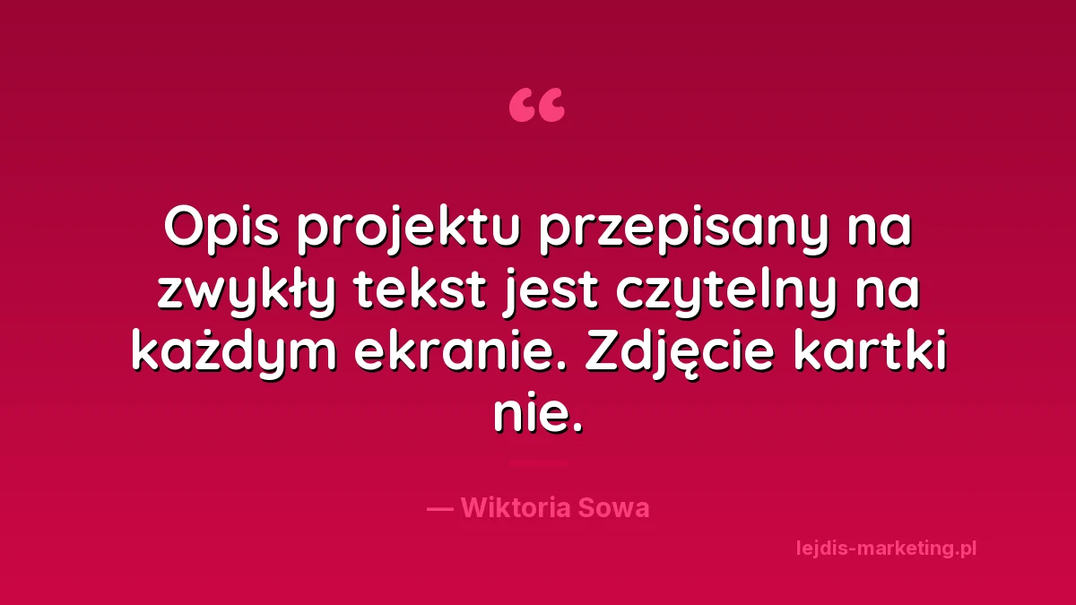 Cytat Wiktorii Sowy: opis projektu przepisany na zwykły tekst jest czytelny na każdym ekranie, zdjęcie kartki nie