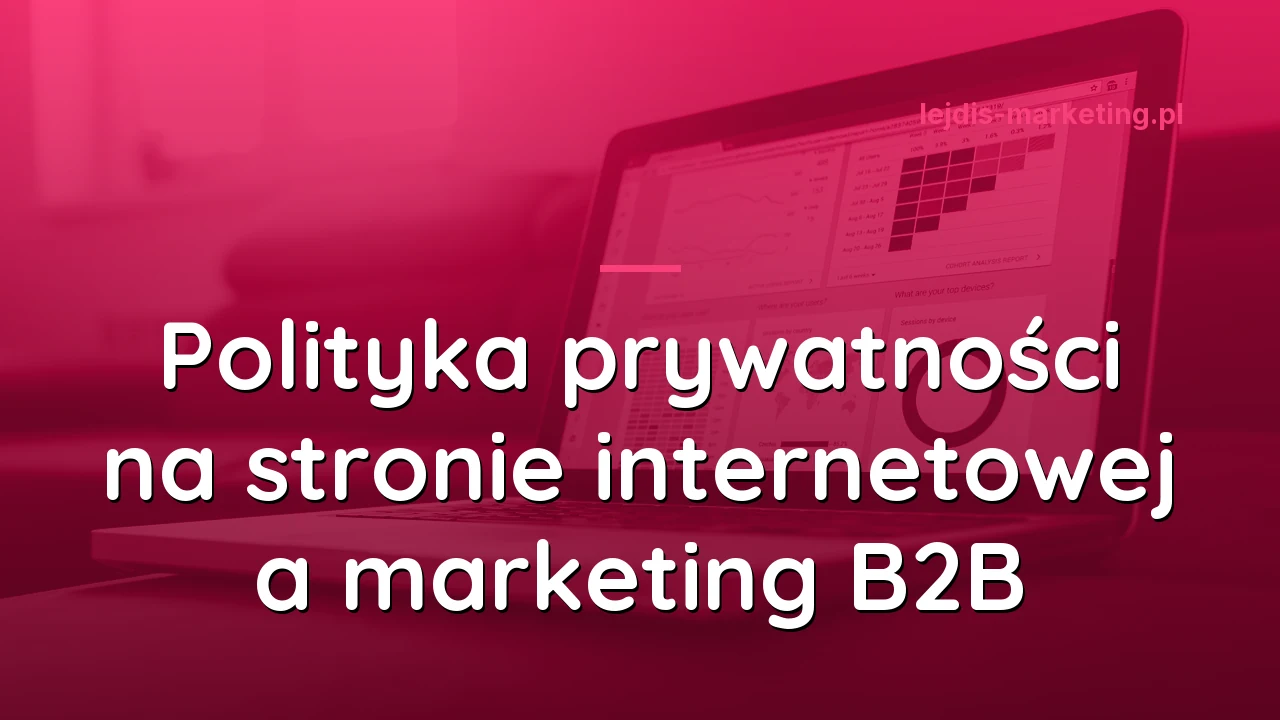 Polityka prywatności na stronie internetowej a marketing B2B